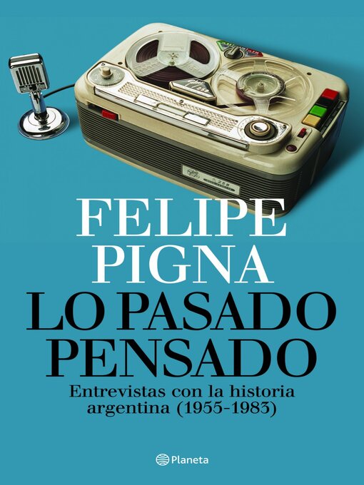 Title details for Lo pasado pensado by Felipe Pigna - Available